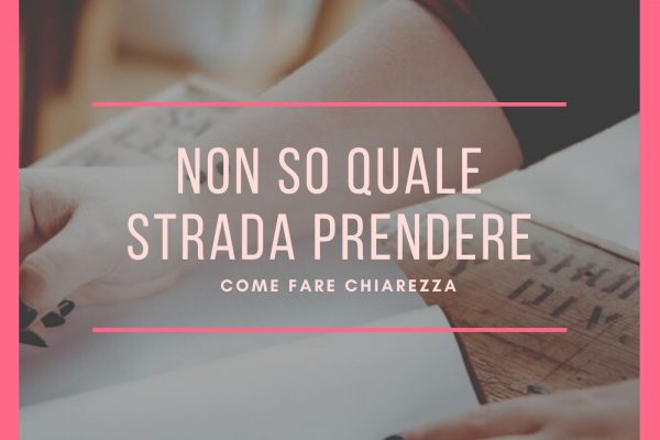 non so quale strada prendere