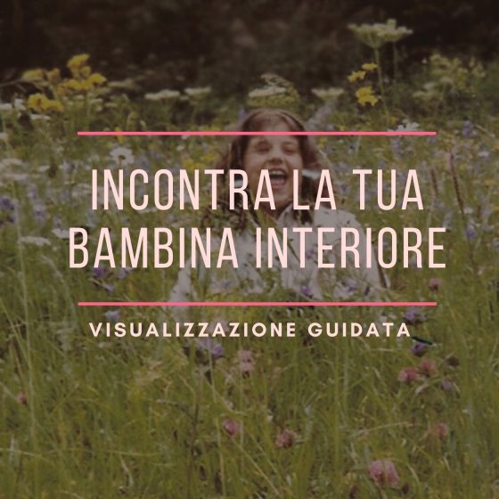 Incontra la tua bambina interiore – visualizzazione guidata
